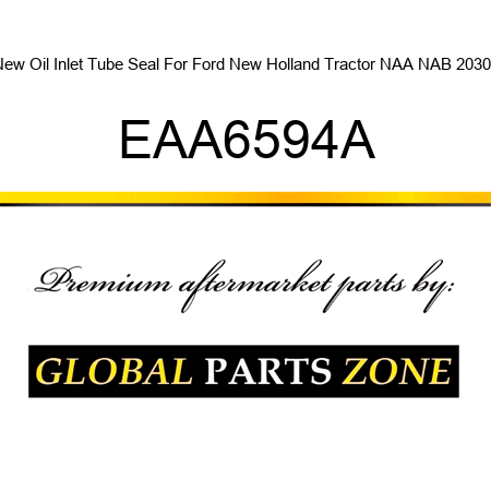 New Oil Inlet Tube Seal For Ford New Holland Tractor NAA NAB 2030 + EAA6594A