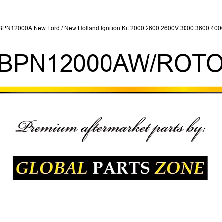 EBPN12000A New Ford / New Holland Ignition Kit 2000 2600 2600V 3000 3600 4000 + EBPN12000AW/ROTOR