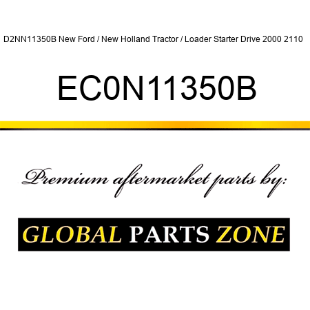 D2NN11350B New Ford / New Holland Tractor / Loader Starter Drive 2000 2110 + EC0N11350B