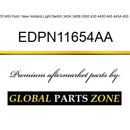 251405 Ford / New Holland Light Switch 340A 340B 3500 420 4400 445 445A 450 ++ EDPN11654AA