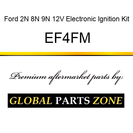 Ford 2N 8N 9N 12V Electronic Ignition Kit EF4FM