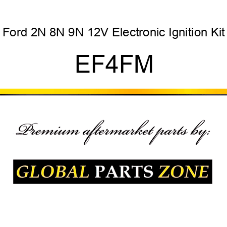 Ford 2N 8N 9N 12V Electronic Ignition Kit EF4FM