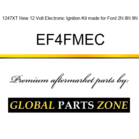 1247XT New 12 Volt Electronic Ignition Kit made for Ford 2N 8N 9N EF4FMEC