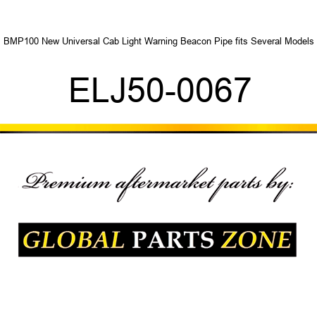 BMP100 New Universal Cab Light Warning Beacon Pipe fits Several Models ELJ50-0067