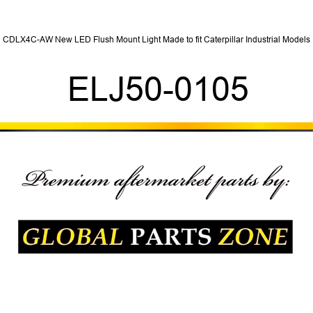 CDLX4C-AW New LED Flush Mount Light Made to fit Caterpillar Industrial Models ELJ50-0105