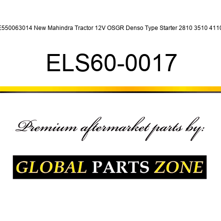 E550063014 New Mahindra Tractor 12V OSGR Denso Type Starter 2810 3510 4110 ELS60-0017