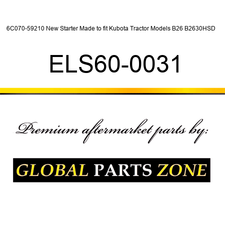 6C070-59210 New Starter Made to fit Kubota Tractor Models B26 B2630HSD + ELS60-0031