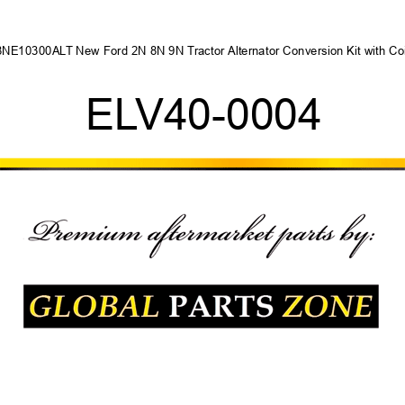 8NE10300ALT New Ford 2N 8N 9N Tractor Alternator Conversion Kit with Coil ELV40-0004