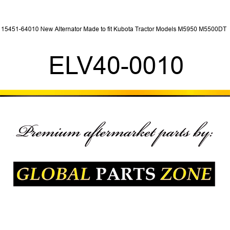 15451-64010 New Alternator Made to fit Kubota Tractor Models M5950 M5500DT + ELV40-0010