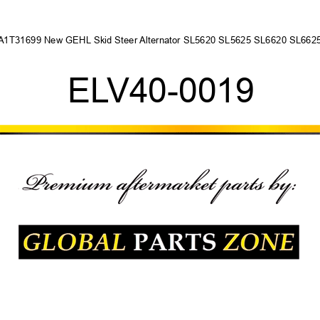 A1T31699 New GEHL Skid Steer Alternator SL5620 SL5625 SL6620 SL6625 ELV40-0019