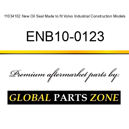 11034102 New Oil Seal Made to fit Volvo Industrial Construction Models ENB10-0123