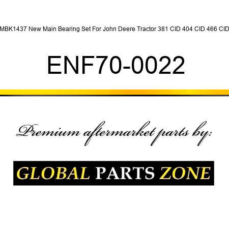 MBK1437 New Main Bearing Set For John Deere Tractor 381 CID 404 CID 466 CID ENF70-0022