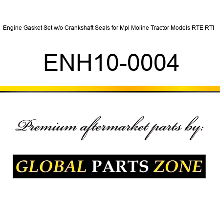 Engine Gasket Set w/o Crankshaft Seals for Mpl Moline Tractor Models RTE RTI + ENH10-0004