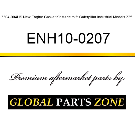 3304-004HS New Engine Gasket Kit Made to fit Caterpillar Industrial Models 225 + ENH10-0207