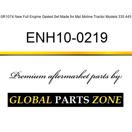 10R1074 New Full Engine Gasket Set Made for Mpl Moline Tractor Models 335 445 + ENH10-0219