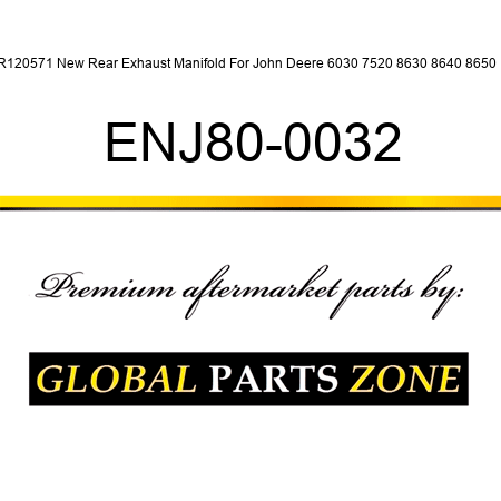 R120571 New Rear Exhaust Manifold For John Deere 6030 7520 8630 8640 8650 + ENJ80-0032
