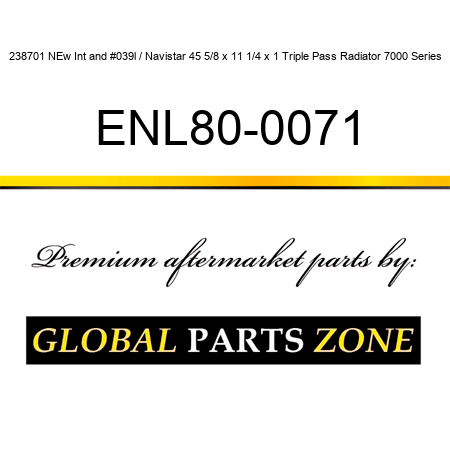 238701 NEw Int'l / Navistar 45 5/8 x 11 1/4 x 1 Triple Pass Radiator 7000 Series ENL80-0071