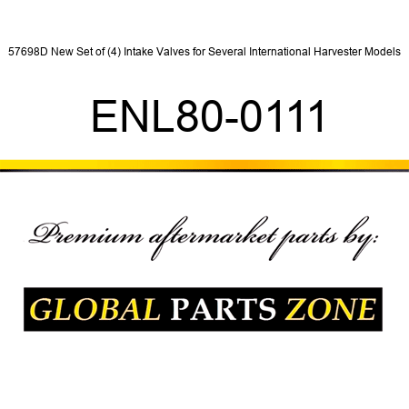 57698D New Set of (4) Intake Valves for Several International Harvester Models ENL80-0111