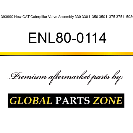 1393990 New CAT Caterpillar Valve Assembly 330 330 L 350 350 L 375 375 L 5080 ENL80-0114