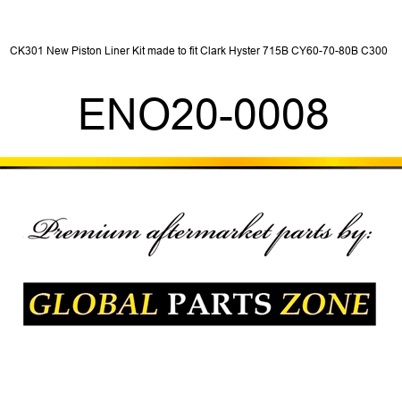 CK301 New Piston Liner Kit made to fit Clark Hyster 715B CY60-70-80B C300 + ENO20-0008