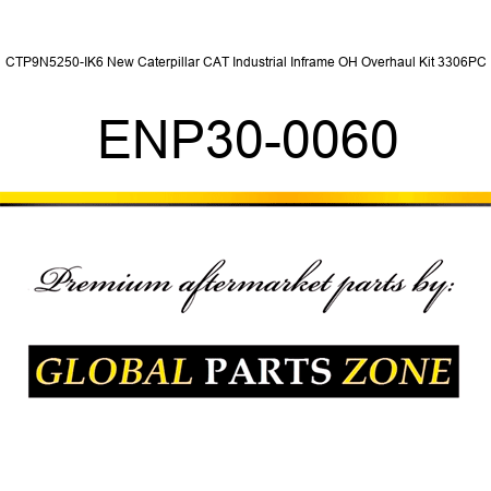 CTP9N5250-IK6 New Caterpillar CAT Industrial Inframe OH Overhaul Kit 3306PC ENP30-0060