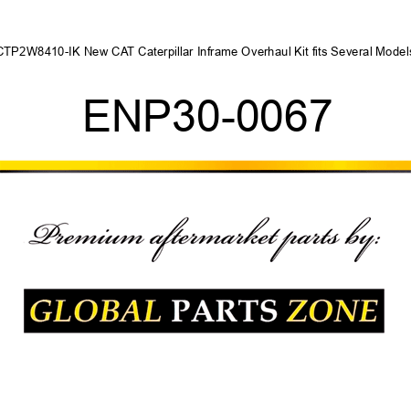 CTP2W8410-IK New CAT Caterpillar Inframe Overhaul Kit fits Several Models ENP30-0067