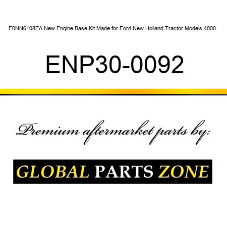 E0NN6108EA New Engine Base Kit Made for Ford New Holland Tractor Models 4000 + ENP30-0092