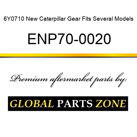 6Y0710 New Caterpillar Gear Fits Several Models ENP70-0020