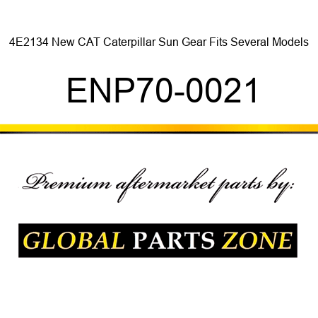 4E2134 New CAT Caterpillar Sun Gear Fits Several Models ENP70-0021
