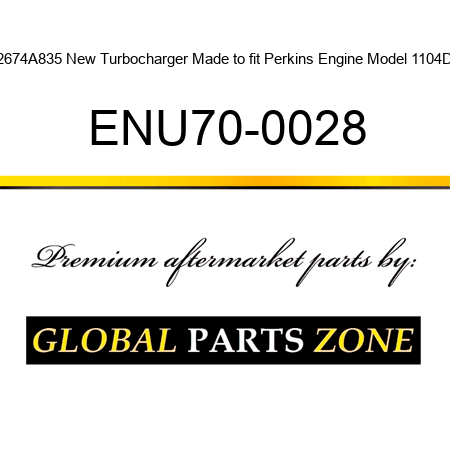 2674A835 New Turbocharger Made to fit Perkins Engine Model 1104D ENU70-0028