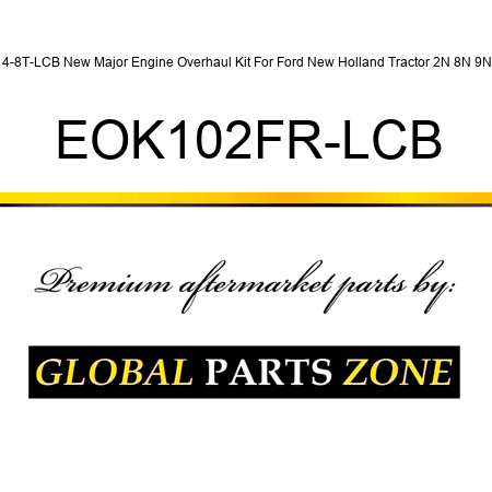 4-8T-LCB New Major Engine Overhaul Kit For Ford New Holland Tractor 2N 8N 9N EOK102FR-LCB