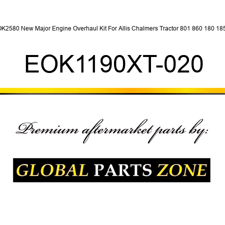 OK2580 New Major Engine Overhaul Kit For Allis Chalmers Tractor 801 860 180 185+ EOK1190XT-020