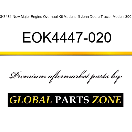 OK3481 New Major Engine Overhaul Kit Made to fit John Deere Tractor Models 300 + EOK4447-020
