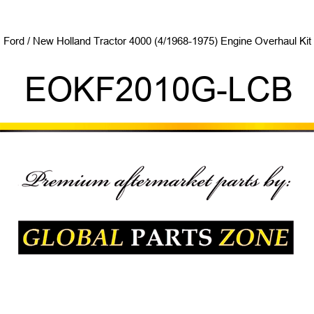 Ford / New Holland Tractor 4000 (4/1968-1975) Engine Overhaul Kit EOKF2010G-LCB