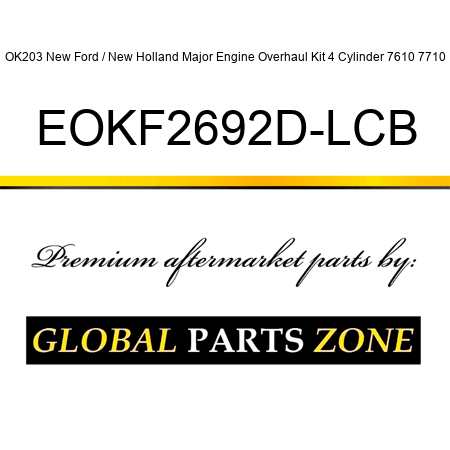 OK203 New Ford / New Holland Major Engine Overhaul Kit 4 Cylinder 7610 7710 EOKF2692D-LCB