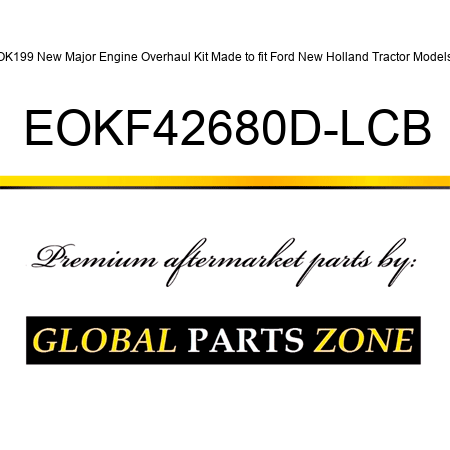 OK199 New Major Engine Overhaul Kit Made to fit Ford New Holland Tractor Models EOKF42680D-LCB