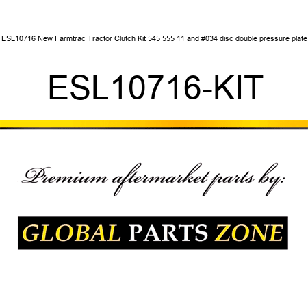 ESL10716 New Farmtrac Tractor Clutch Kit 545 555 11" disc double pressure plate ESL10716-KIT