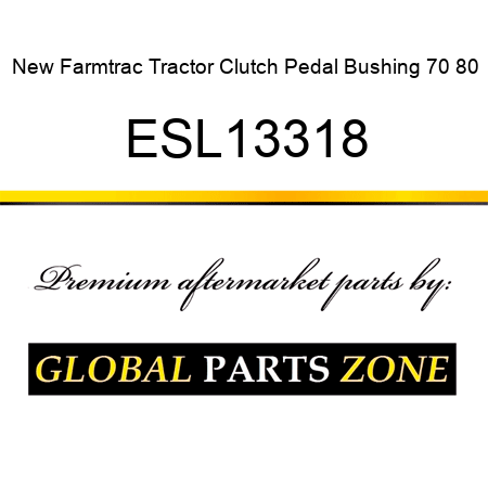 New Farmtrac Tractor Clutch Pedal Bushing 70 80 ESL13318