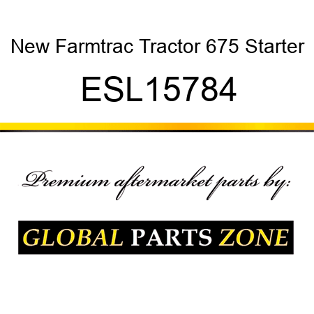 New Farmtrac Tractor 675 Starter ESL15784