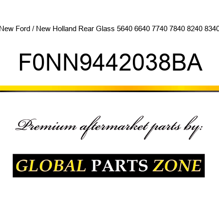 New Ford / New Holland Rear Glass 5640 6640 7740 7840 8240 8340 F0NN9442038BA