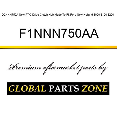 D2NNN750A New PTO Drive Clutch Hub Made To Fit Ford New Holland 5000 5100 5200 + F1NNN750AA