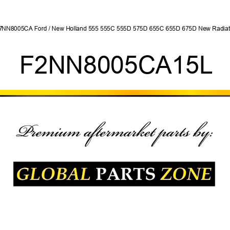 E7NN8005CA Ford / New Holland 555 555C 555D 575D 655C 655D 675D New Radiator F2NN8005CA15L