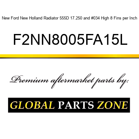New Ford New Holland Radiator 555D 17.250" High 8 Fins per Inch F2NN8005FA15L