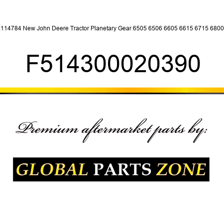 L114784 New John Deere Tractor Planetary Gear 6505 6506 6605 6615 6715 6800 + F514300020390