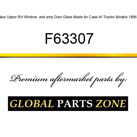 New Upper RH Window & Door Glass Made for Case-IH Tractor Models 1896 + F63307