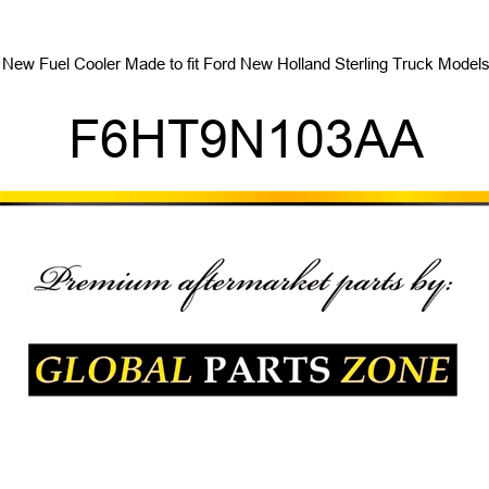 New Fuel Cooler Made to fit Ford New Holland Sterling Truck Models F6HT9N103AA