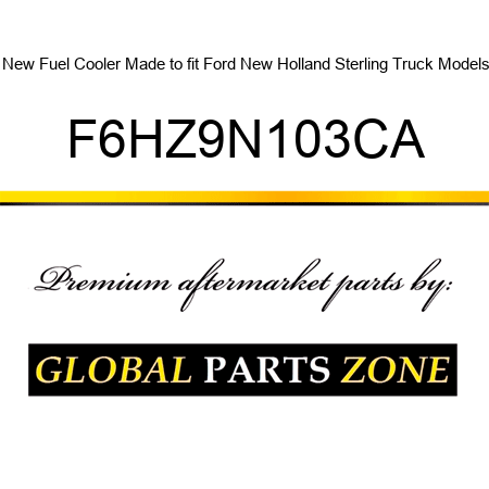 New Fuel Cooler Made to fit Ford New Holland Sterling Truck Models F6HZ9N103CA
