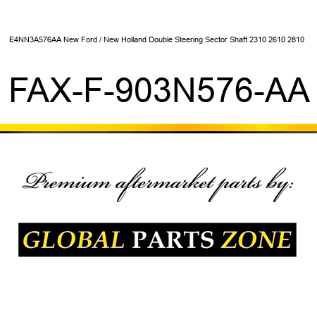 E4NN3A576AA New Ford / New Holland Double Steering Sector Shaft 2310 2610 2810 + FAX-F-903N576-AA