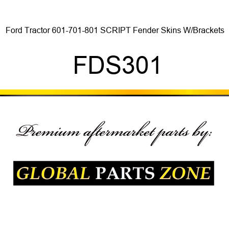 Ford Tractor 601-701-801 SCRIPT Fender Skins W/Brackets FDS301