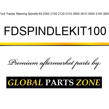 Ford Tractor Steering Spindle Kit 2000 2100 2120 2310 2600 2610 3000 3100 3600 FDSPINDLEKIT100